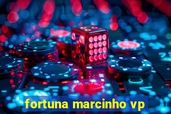 fortuna marcinho vp